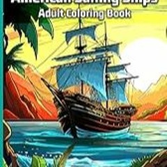 Get FREE B.o.o.k American Sailing Ships Adult Coloring Book: A Collection of American Sailing Ship