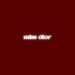 miss dior (miss to DIe fOR)