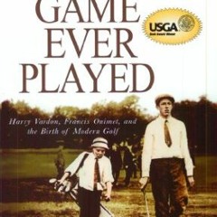 [View] EPUB 🖌️ The Greatest Game Ever Played: Harry Vardon, Francis Ouimet, and the