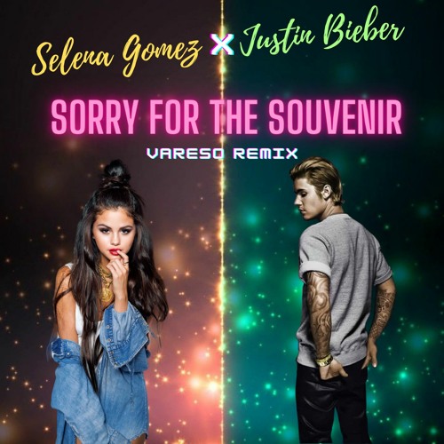 Stream Selena Gomez & Justin Bieber - Sorry For The Souvenir.