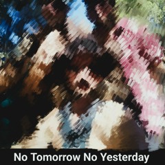 No Tomorrow No Yesterday