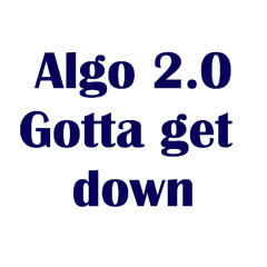 Algo 2.0 - Gotta get down