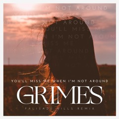 Grimes - You'll Miss Me When I'm Not Around [Palisade Hills Remix]