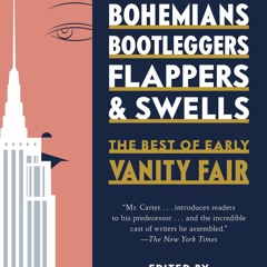 [PDF READ ONLINE] Bohemians, Bootleggers, Flappers, and Swells: The Best of Early Vanity Fair