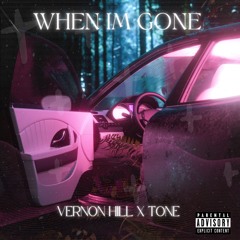WHEN IM GONE - Vernon Hill X Tone