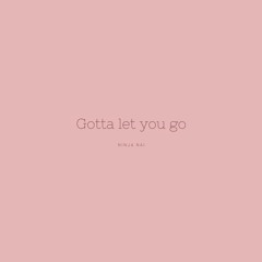 Gotta Let You Go
