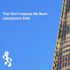 That Don't Impress Me Much (Jackyboom Edit)