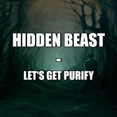Hidden Beast - Let's Get Purify