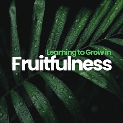 Paul Jukes - Learning to Grow in Fruitfulness