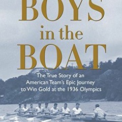 [Access] [KINDLE PDF EBOOK EPUB] The Boys in the Boat: The True Story of an American