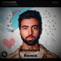 Jonas Aden - My Love Is Gone (Bludshed Remix)