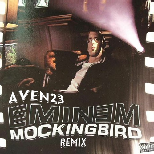 EMINEM - MOCKINGBIRD (AVEN 23 REMIX)