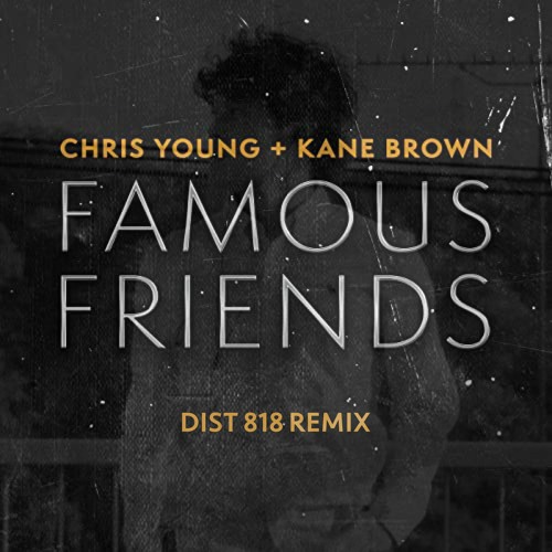 Chris Young, Kane Brown - Famous Friends (Dist 818 Remix)