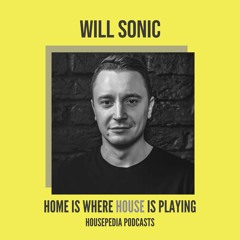 Home Is Where House Is Playing 86 [Housepedia Podcasts] I Will Sonic