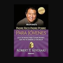 [PDF] ⚡ Padre rico padre pobre para jóvenes / Rich Dad Poor Dad for Teens (Spanish Edition) Full P