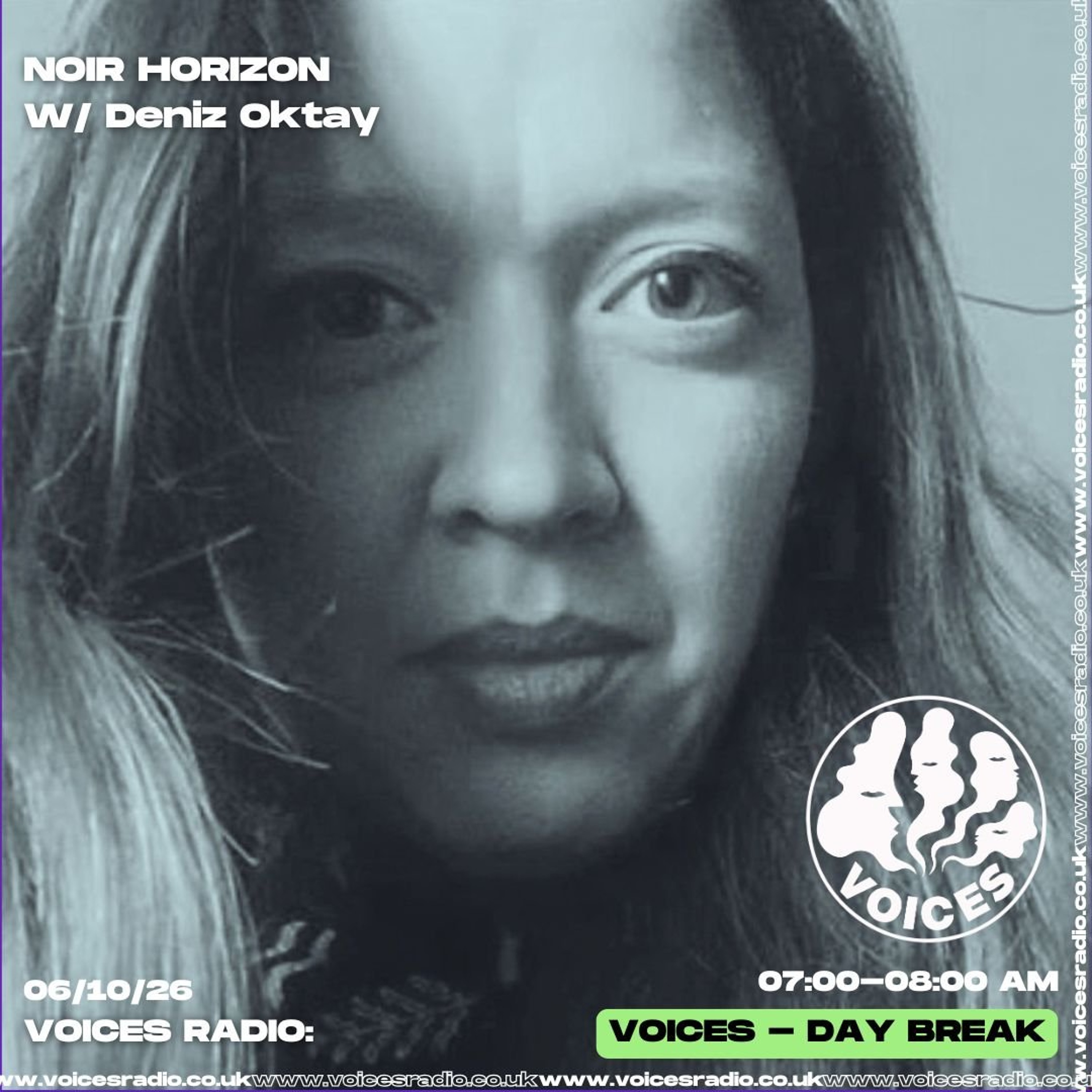 Noir Horizon w/ Deniz Oktay 06/10/26 - [Voices Radio]