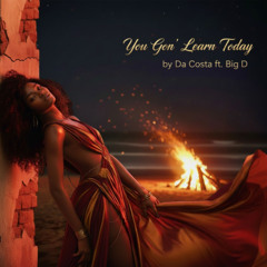 You Gon' Learn Today ft Big D