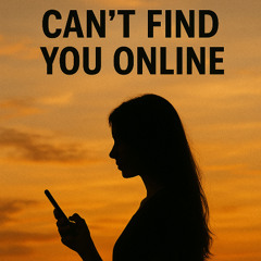 Can’t Find You Online