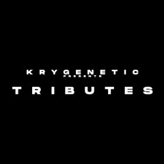 KryGenetic Presents | Tributes