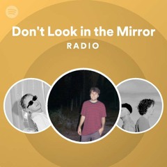 Don't Look in the Mirror Radio