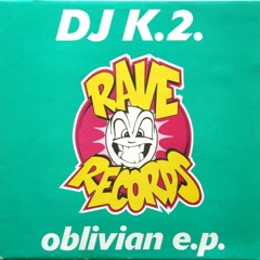 DJ K.2.  – Oblivian E.P. / Rave Records – RAVE 52nd
