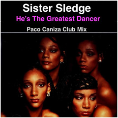 Sister Sledge - He's The Greatest Dancer (Paco Caniza Club Mix)