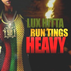Lux Hitta - Run Tings Heavy