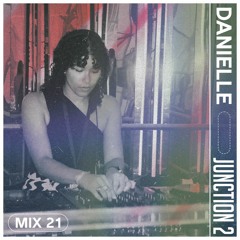 Junction 2 Mix Series 021 -  Danielle