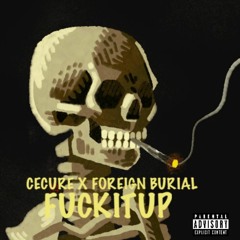 Fuck It Up (feat. Foreign Burial)