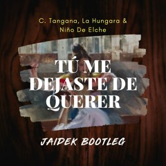 C. Tangana Ft. La Hungara & Niño De Elche - Tú Me Dejaste De Querer (Jaidek DEEP HOUSE  Bootleg)