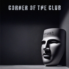Corner of the Club || Episode 002 ||Feat. Osclllator