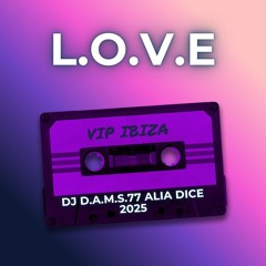 DJ D.A.M.S.77 DICE ALIA L.O.V.E VIP IBIZA 2025