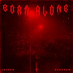 Burnøut W SCAV3NG3R - Born Alone Slowed And Reveb