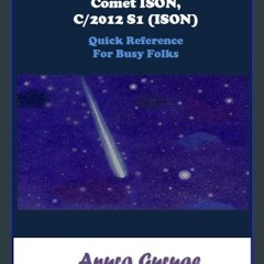 ebook read [pdf] ❤ Comet ISON, C/2012 S1 (ISON) - Quick Reference For Busy Folks Read Book