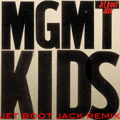 MGMT KIDS 12インチ　リミックス　マネージメント Stream MGMT - Kids (Jet Boot Jack Remix) DOWNLOAD! by Jet Boot