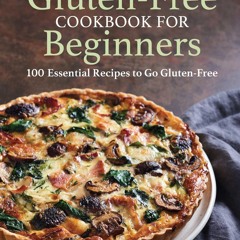 ⚡Read🔥PDF Gluten-Free Cookbook for Beginners: 100 Essential Recipes to Go Gluten-Free