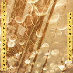 Stopyral/Songuine - Golden Fears