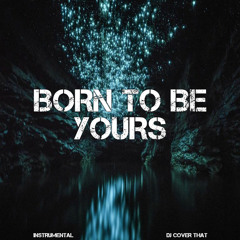 Born To Be Yours (Originally Performed By Kygo, Imagine Dragons) (Karaoke Version)