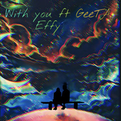 with you ft GeeTA, Effy