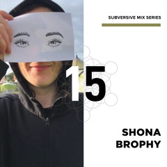 Subversive Mixes #015 // Shona Brophy