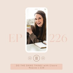 DO THE DANG THING! with Cleere Reaves |Episode 226