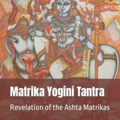 View EBOOK 💓 Matrika Yogini Tantra: Revelation of the Ashta Matrikas by  Swami Ayyap