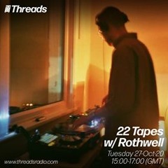 22 Tapes w/ Rothwell   Oct - 2020