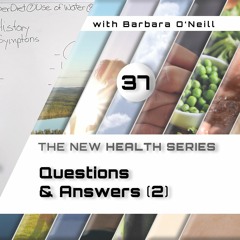 37. Questions & Answers, [2], by Barbara O'Neill