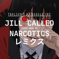 JILL CALLED LEMME GRAB MY NARCOTICS (TRPLSVN REMIX)