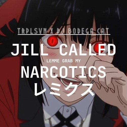 JILL CALLED LEMME GRAB MY NARCOTICS (TRPLSVN REMIX)