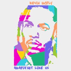 Kevin McFly x Kendrick Lamar - AMAPIA’NOT LIKE US