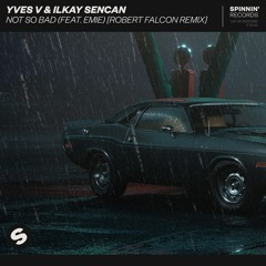 Yves V & Ilkay Sencan – Not So Bad (feat. Emie) [Robert Falcon Remix] [OUT NOW]