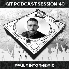 GIT Podcast Session 40 # Paul T Into The Mix