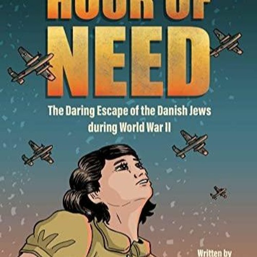 Read PdF Hour of Need: The Daring Escape of the Danish Jews during World War II: A Graphic